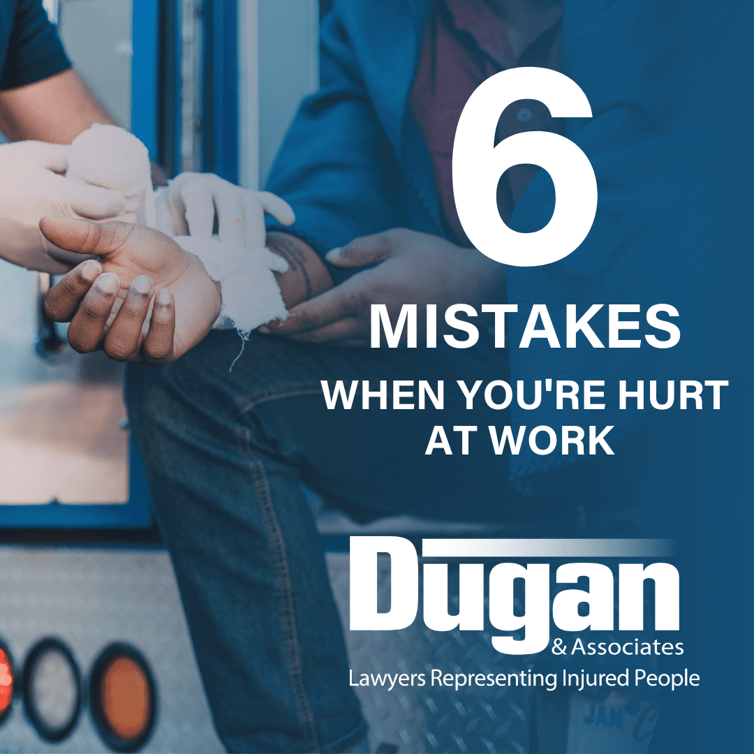 6 Mistakes When You're Hurt at Work